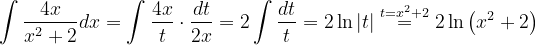 \dpi{120} \int\frac{4x}{x^{2}+2}dx=\int \frac{4x}{t}\cdot \frac{dt}{2x}=2\int \frac{dt}{t}=2\ln \left | t \right |\overset{t=x^{2}+2}{=}2 \ln \left ( x^{2}+2 \right )